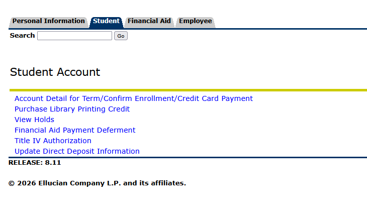 A webpage titled “Student Account” is displayed. At the top are four tabs labeled Personal Information, Student, Financial Aid, and Employee, with the Student tab selected. Below the tabs is a search box with a small “Go” button. The page lists several blue links related to student account tasks, including: “Account Detail for Term/Confirm Enrollment/Credit Card Payment,” “Purchase Library Printing Credit,” “View Holds,” “Financial Aid Payment Deferment,” “Title IV Authorization,” and “Update Direct Deposit Information.” At the bottom of the page is text showing the release version, “RELEASE: 8.11,” followed by a copyright notice for Ellucian Company L.P.